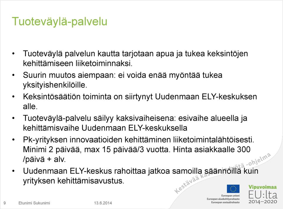 Tuoteväylä-palvelu säilyy kaksivaiheisena: esivaihe alueella ja kehittämisvaihe Uudenmaan ELY-keskuksella Pk-yrityksen innovaatioiden kehittäminen