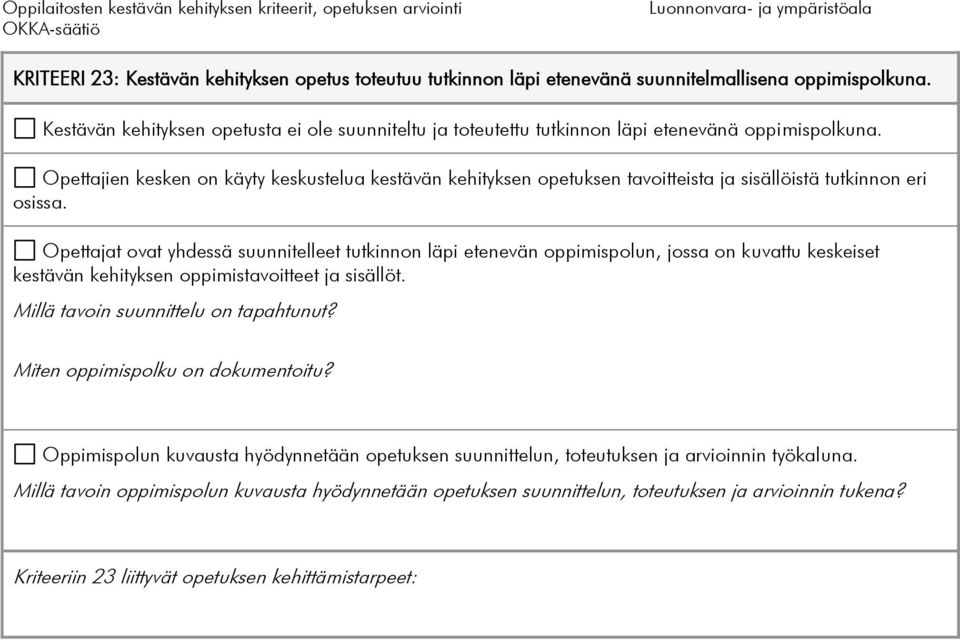 Opettajien kesken on käyty keskustelua kestävän kehityksen opetuksen tavoitteista ja sisällöistä tutkinnon eri osissa.