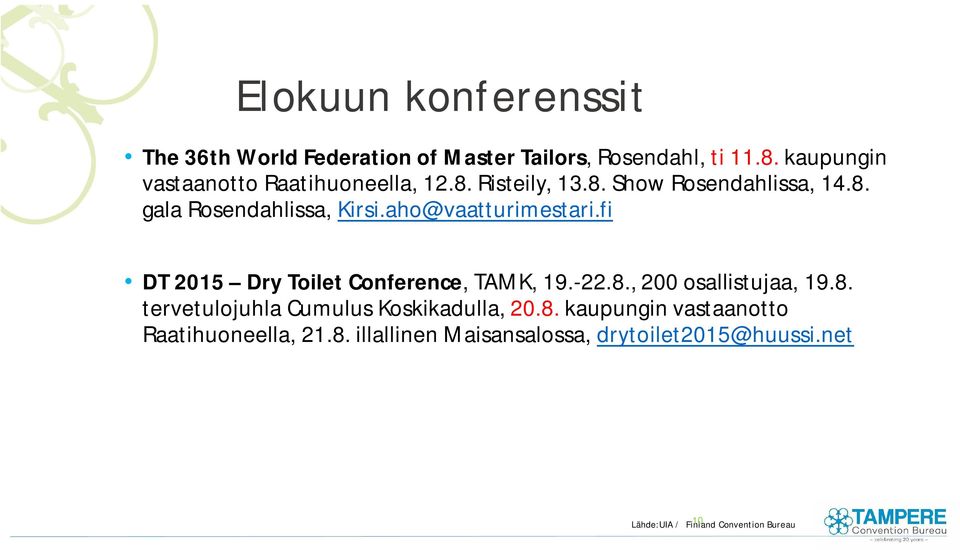 aho@vaatturimestari.fi DT 2015 Dry Toilet Conference, TAMK, 19.-22.8., 200 osallistujaa, 19.8. tervetulojuhla Cumulus Koskikadulla, 20.