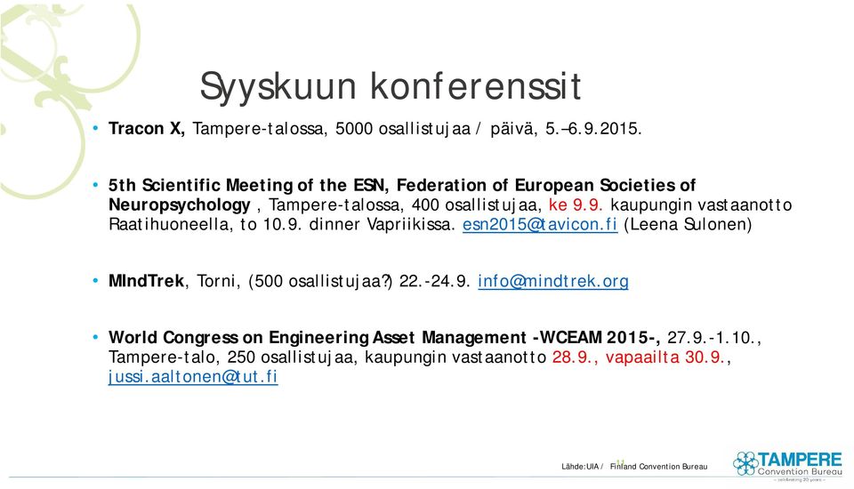 9. kaupungin vastaanotto Raatihuoneella, to 10.9. dinner Vapriikissa. esn2015@tavicon.fi (Leena Sulonen) MIndTrek, Torni, (500 osallistujaa?) 22.-24.9. info@mindtrek.