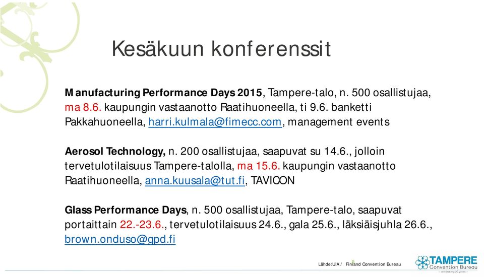 kuusala@tut.fi, TAVICON Glass Performance Days, n. 500 osallistujaa, Tampere-talo, saapuvat portaittain 22.-23.6., tervetulotilaisuus 24.6., gala 25.6., läksiäisjuhla 26.