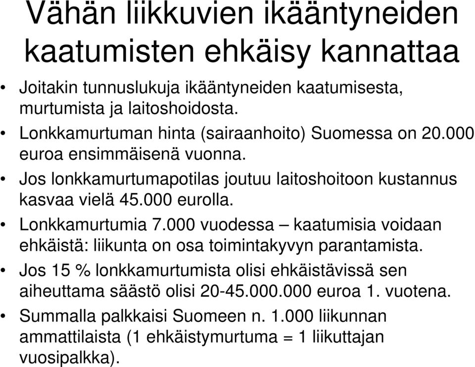 000 eurolla. Lonkkamurtumia 7.000 vuodessa kaatumisia voidaan ehkäistä: liikunta on osa toimintakyvyn parantamista.