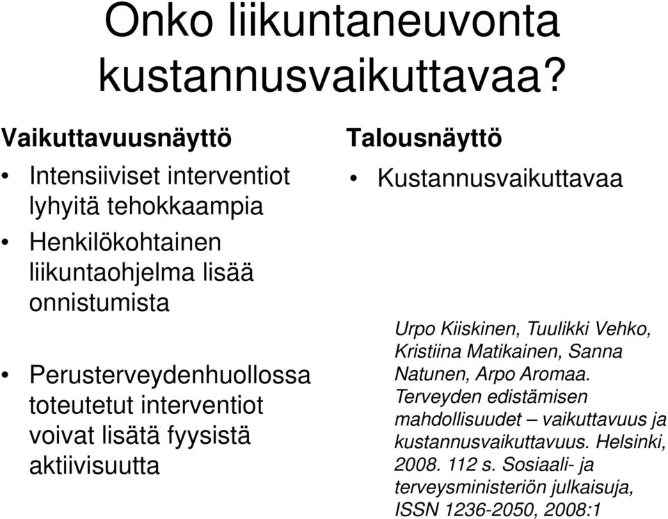 Perusterveydenhuollossa toteutetut interventiot voivat lisätä fyysistä aktiivisuutta Talousnäyttö Kustannusvaikuttavaa Urpo