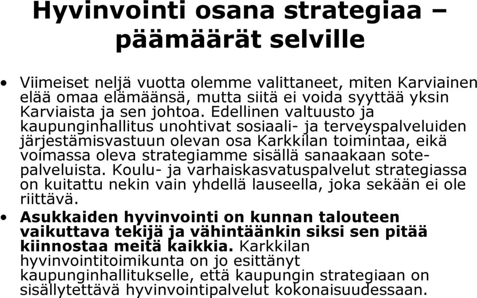sotepalveluista. Koulu- ja varhaiskasvatuspalvelut strategiassa on kuitattu nekin vain yhdellä lauseella, joka sekään ei ole riittävä.