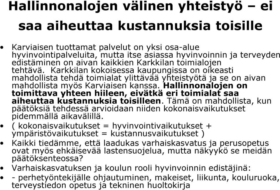 Hallinnonalojen on toimittava yhteen hiileen, eivätkä eri toimialat saa aiheuttaa kustannuksia toisilleen.
