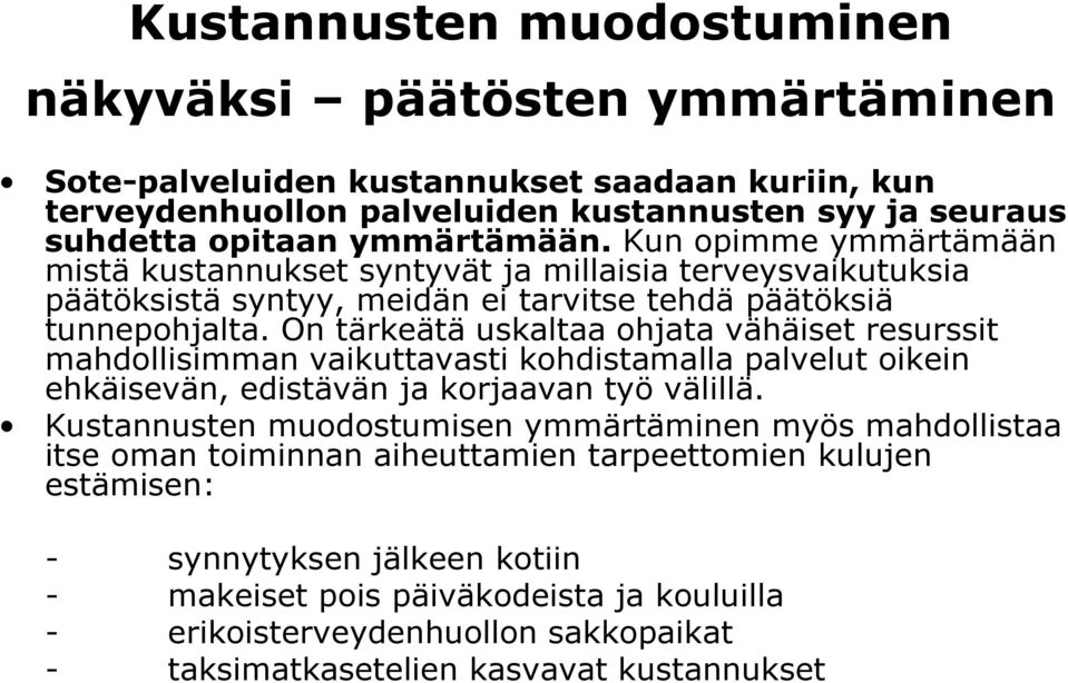 On tärkeätä uskaltaa ohjata vähäiset resurssit mahdollisimman vaikuttavasti kohdistamalla palvelut oikein ehkäisevän, edistävän ja korjaavan työ välillä.