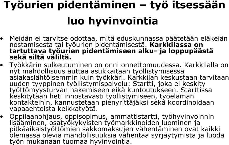 Karkkilalla on nyt mahdollisuus auttaa asukkaitaan työllistymisessä asiakaslähtöisemmin kuin työkkäri.