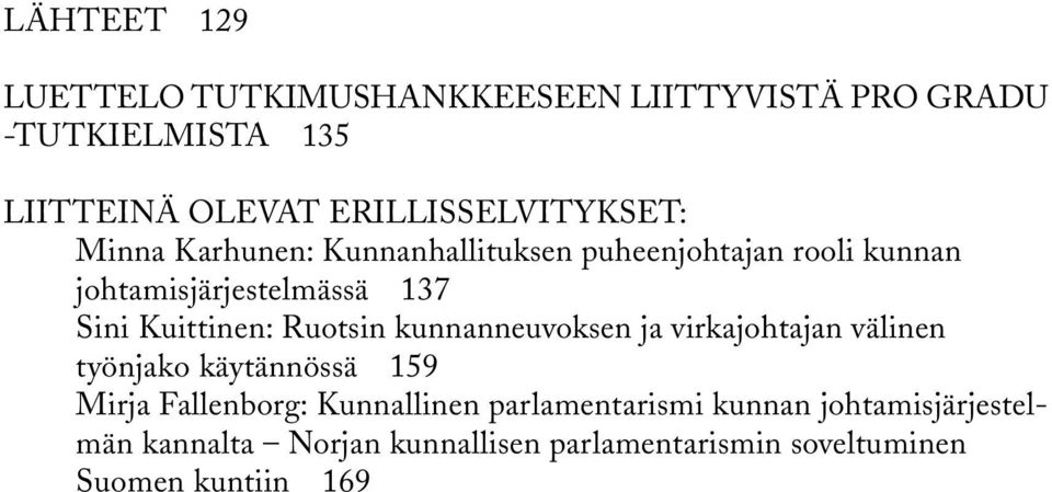 Sini Kuittinen: Ruotsin kunnanneuvoksen ja virkajohtajan välinen työnjako käytännössä 159 Mirja Fallenborg: