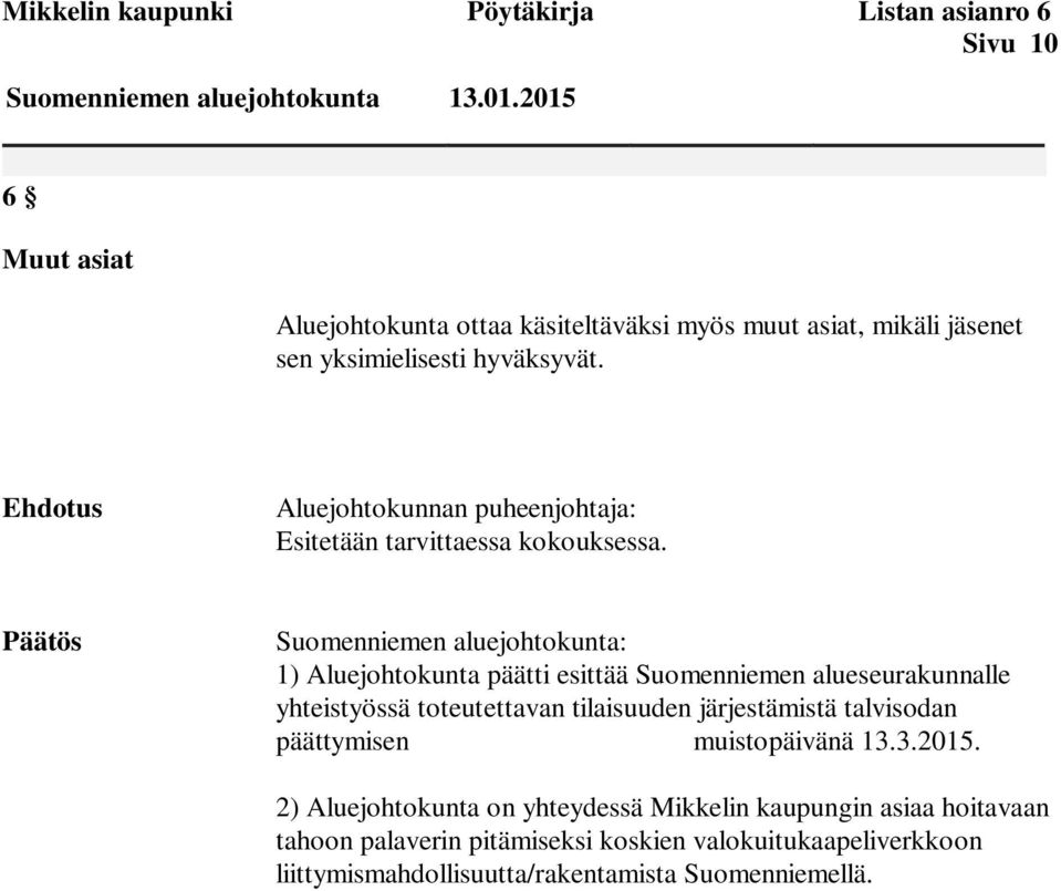 1) Aluejohtokunta päätti esittää Suomenniemen alueseurakunnalle yhteistyössä toteutettavan tilaisuuden järjestämistä talvisodan päättymisen