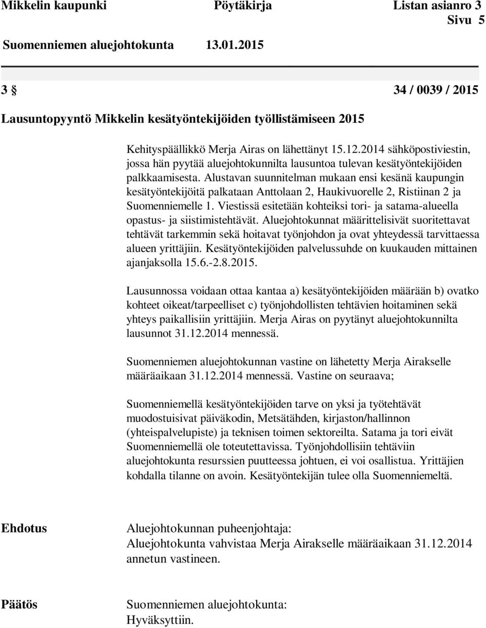 Alustavan suunnitelman mukaan ensi kesänä kaupungin kesätyöntekijöitä palkataan Anttolaan 2, Haukivuorelle 2, Ristiinan 2 ja Suomenniemelle 1.