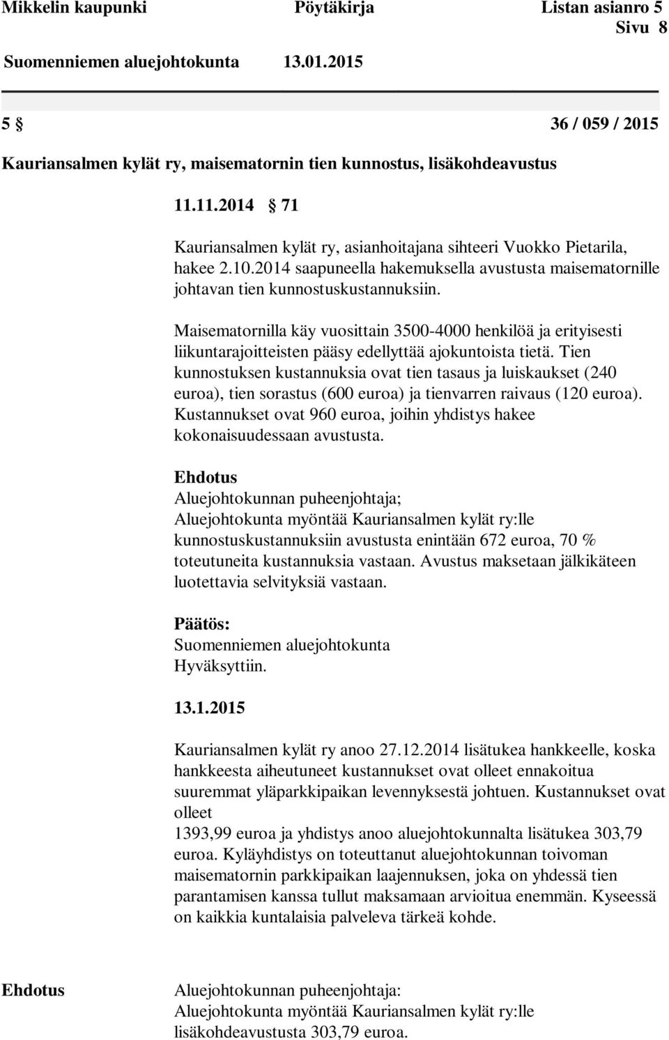 Maisematornilla käy vuosittain 3500-4000 henkilöä ja erityisesti liikuntarajoitteisten pääsy edellyttää ajokuntoista tietä.