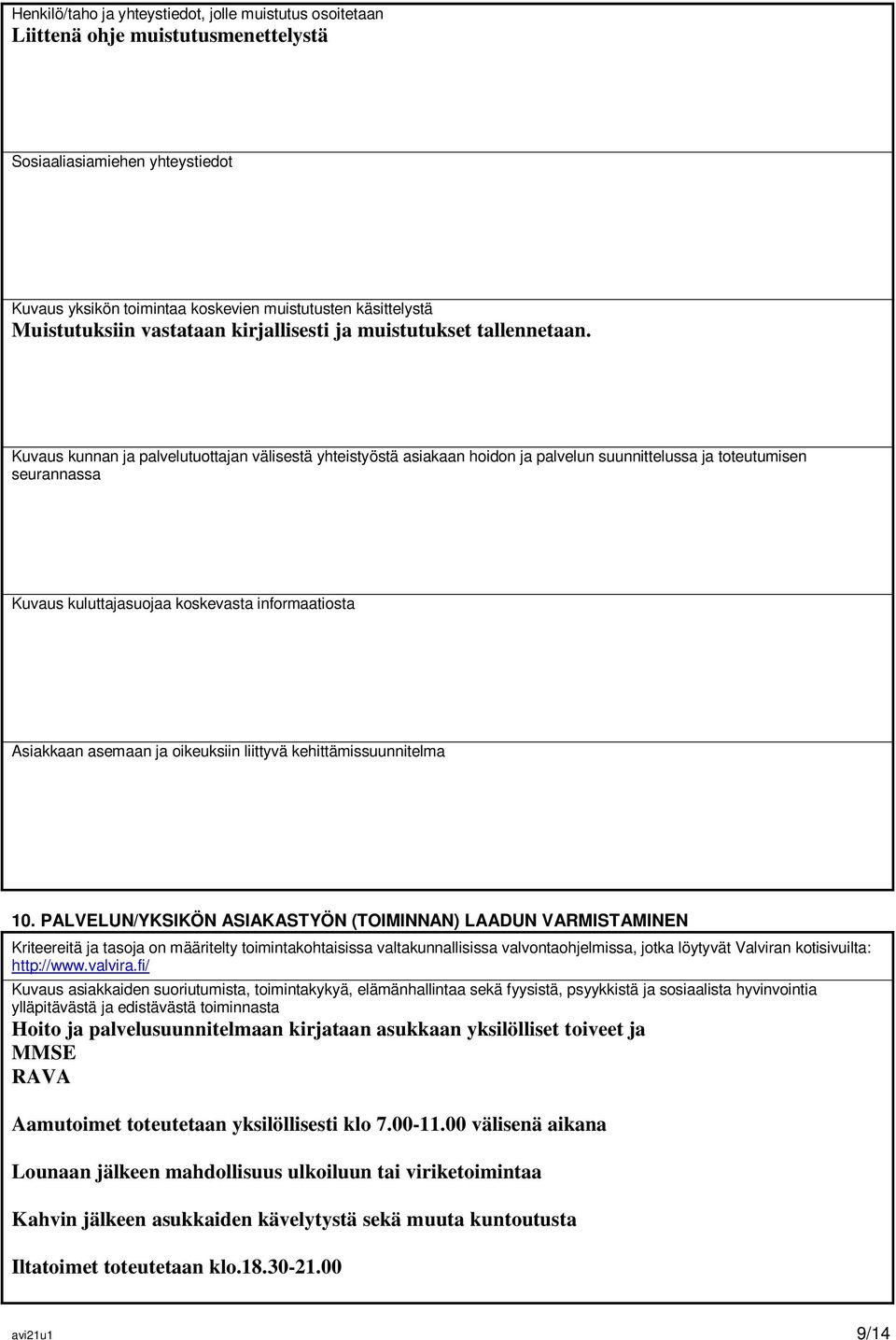 Kuvaus kunnan ja palvelutuottajan välisestä yhteistyöstä asiakaan hoidon ja palvelun suunnittelussa ja toteutumisen seurannassa Kuvaus kuluttajasuojaa koskevasta informaatiosta Asiakkaan asemaan ja