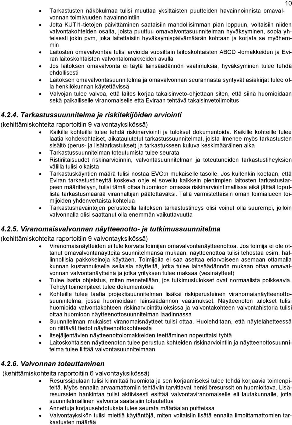 Laitosten omavalvontaa tulisi arvioida vuosittain laitoskohtaisten ABCD -lomakkeiden ja Eviran laitoskohtaisten valvontalomakkeiden avulla Jos laitoksen omavalvonta ei täytä lainsäädännön