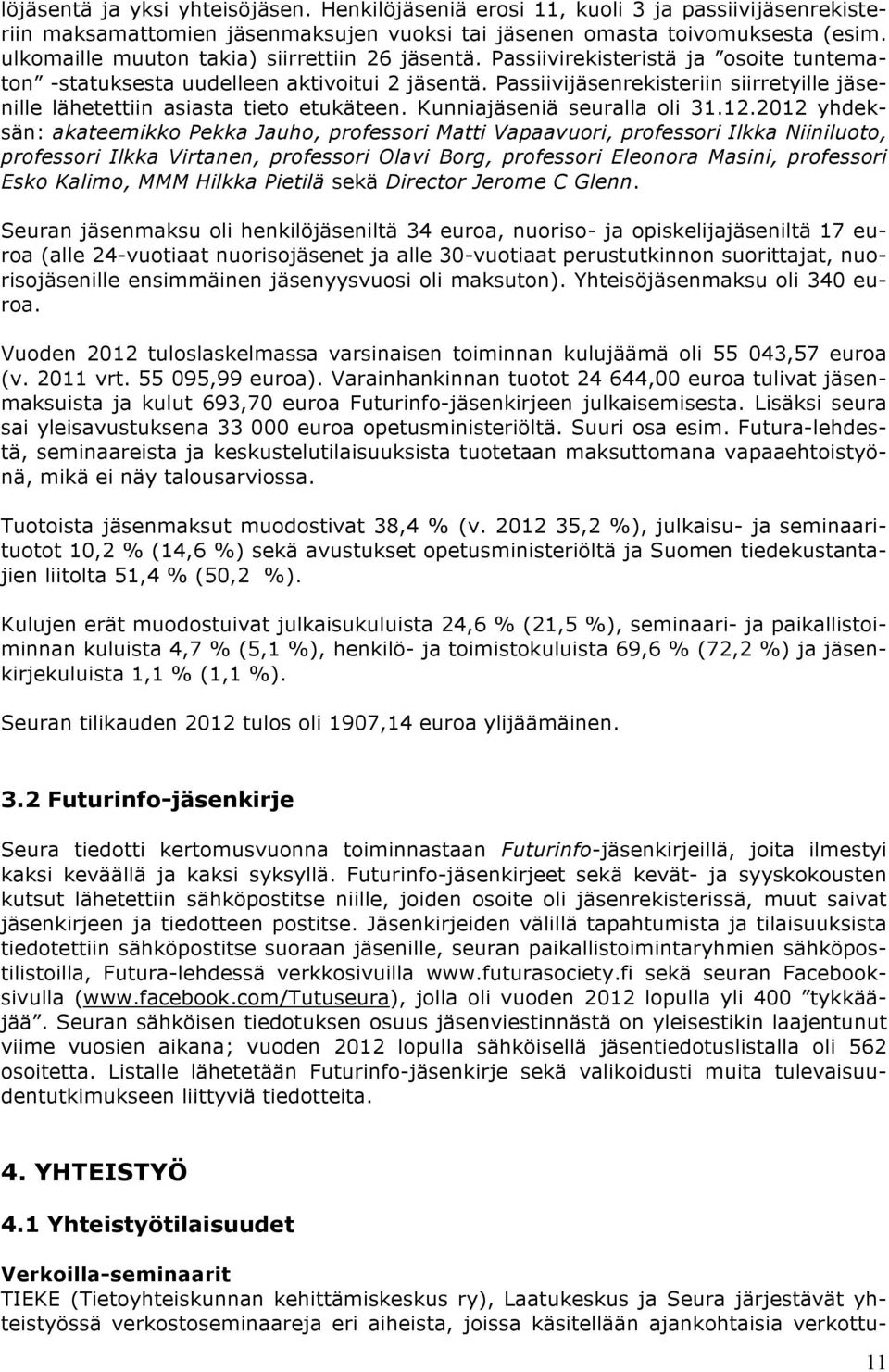 Passiivijäsenrekisteriin siirretyille jäsenille lähetettiin asiasta tieto etukäteen. Kunniajäseniä seuralla oli 31.12.
