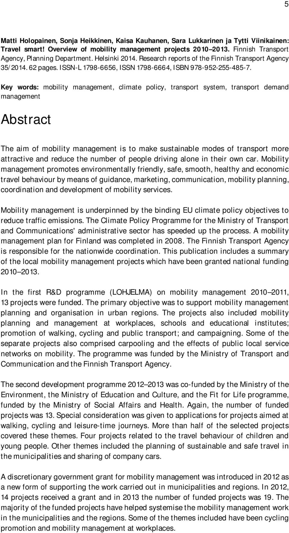 Key words: mobility management, climate policy, transport system, transport demand management Abstract The aim of mobility management is to make sustainable modes of transport more attractive and