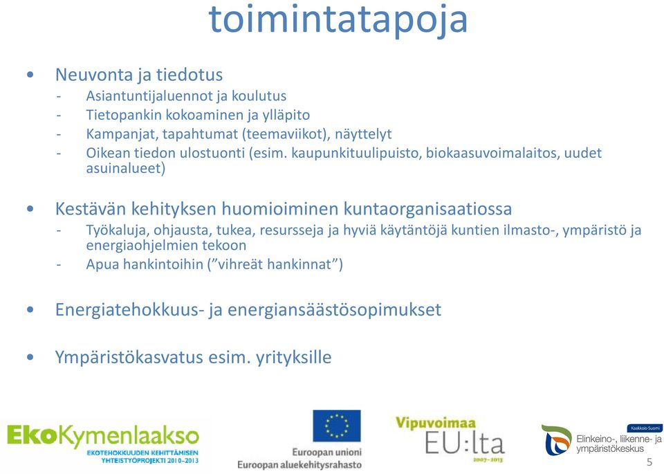 kaupunkituulipuisto, biokaasuvoimalaitos, uudet asuinalueet) Kestävän kehityksen huomioiminen kuntaorganisaatiossa - Työkaluja, ohjausta,