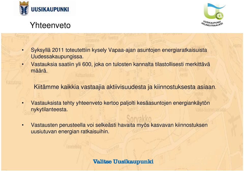 Kiitämme kaikkia vastaajia aktiivisuudesta ja kiinnostuksesta asiaan.