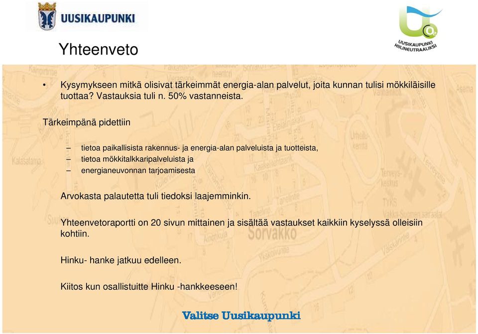 Tärkeimpänä pidettiin tietoa paikallisista rakennus- ja energia-alan palveluista ja tuotteista, tietoa mökkitalkkaripalveluista ja