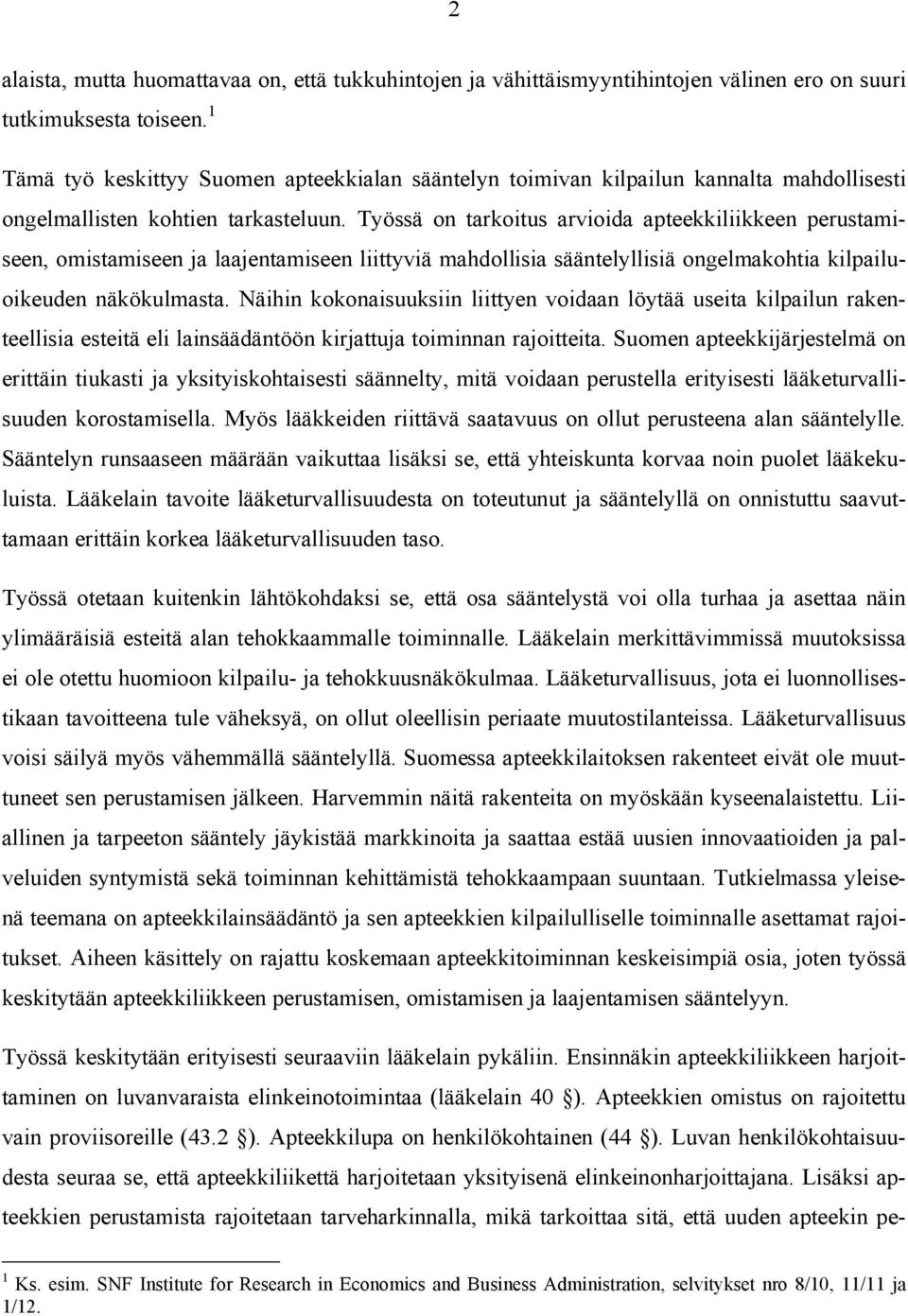 Työssä on tarkoitus arvioida apteekkiliikkeen perustamiseen, omistamiseen ja laajentamiseen liittyviä mahdollisia sääntelyllisiä ongelmakohtia kilpailuoikeuden näkökulmasta.