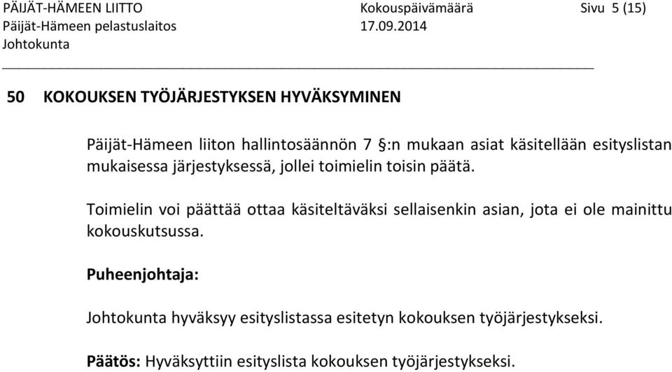 esityslistan mukaisessa järjestyksessä, jollei toimielin toisin päätä.