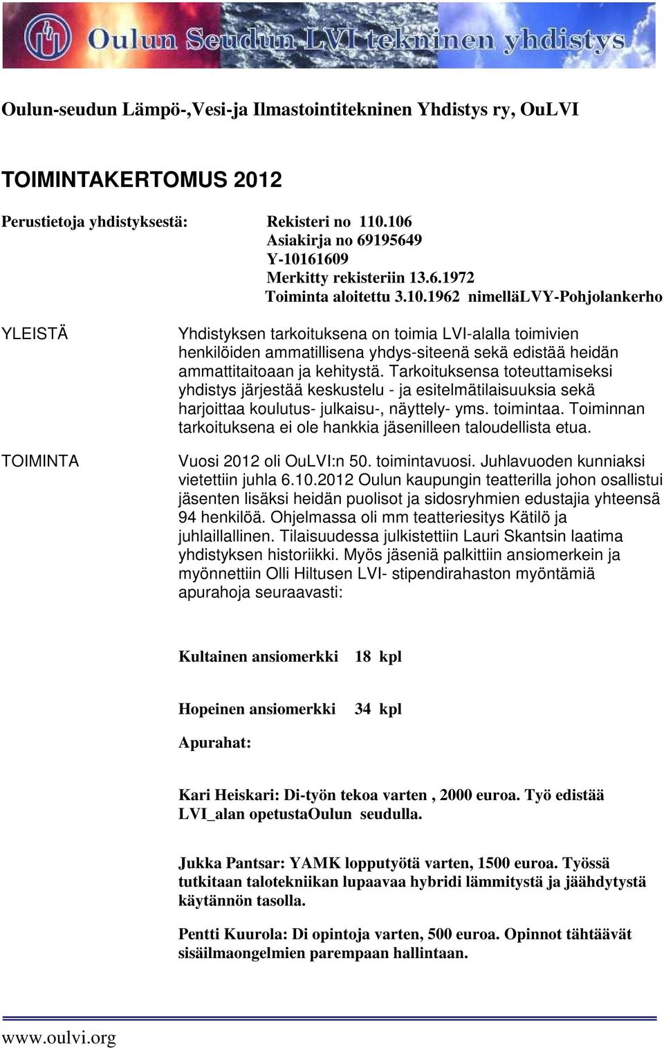 Tarkoituksensa toteuttamiseksi yhdistys järjestää keskustelu - ja esitelmätilaisuuksia sekä harjoittaa koulutus- julkaisu-, näyttely- yms. toimintaa.