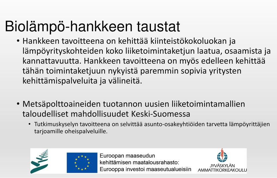 Hankkeen tavoitteena on myös edelleen kehittää tähän toimintaketjuun nykyistä paremmin sopivia yritysten kehittämispalveluita ja