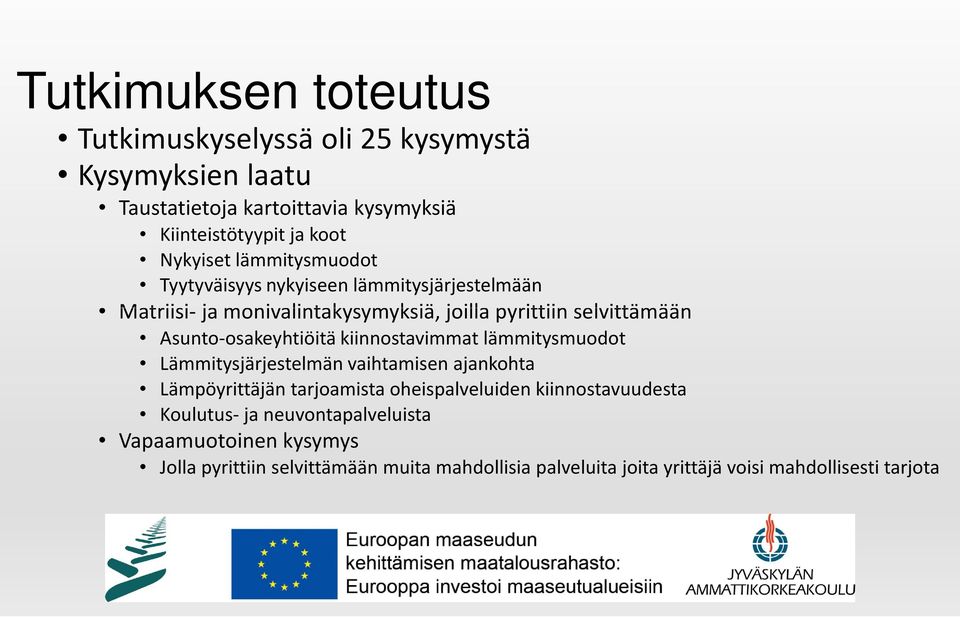 osakeyhtiöitä kiinnostavimmat lämmitysmuodot Lämmitysjärjestelmän vaihtamisen ajankohta Lämpöyrittäjän tarjoamista oheispalveluiden kiinnostavuudesta