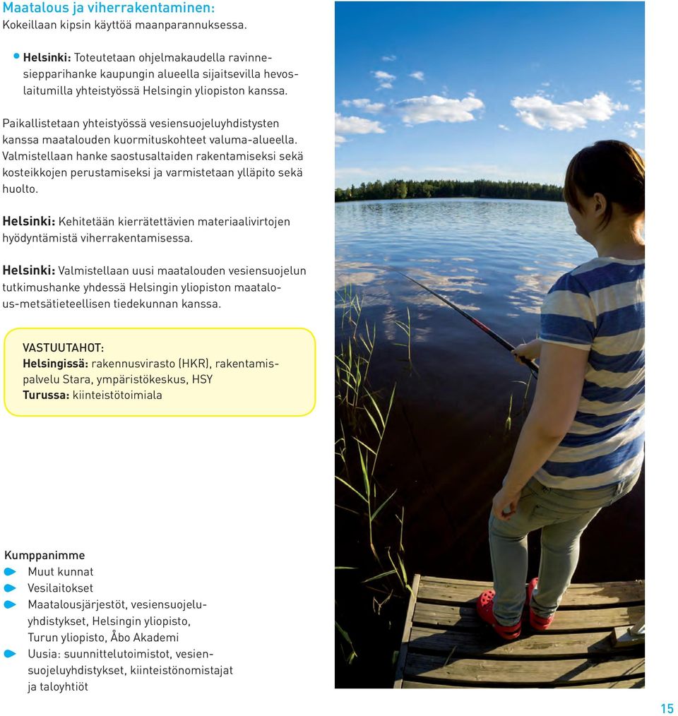 Paikallistetaan yhteistyössä vesiensuojeluyhdistysten kanssa maatalouden kuormituskohteet valuma-alueella.