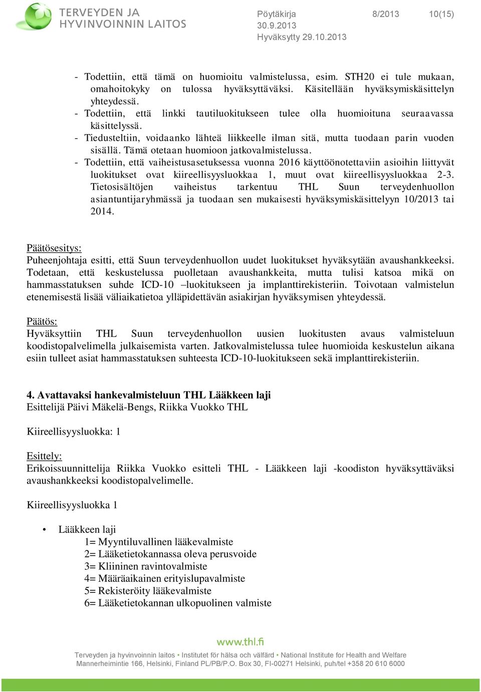 Tämä otetaan huomioon jatkovalmistelussa.