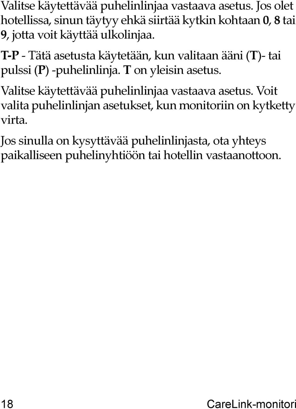 T-P - Tätä asetusta käytetään, kun valitaan ääni (T)- tai pulssi (P) -puhelinlinja. T on yleisin asetus.