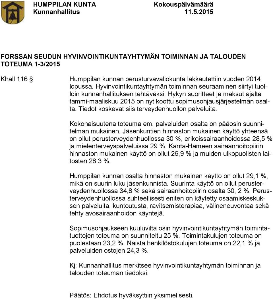 Tiedot koskevat siis terveydenhuollon palveluita. Kokonaisuutena toteuma em. palveluiden osalta on pääosin suunnitelman mukainen.