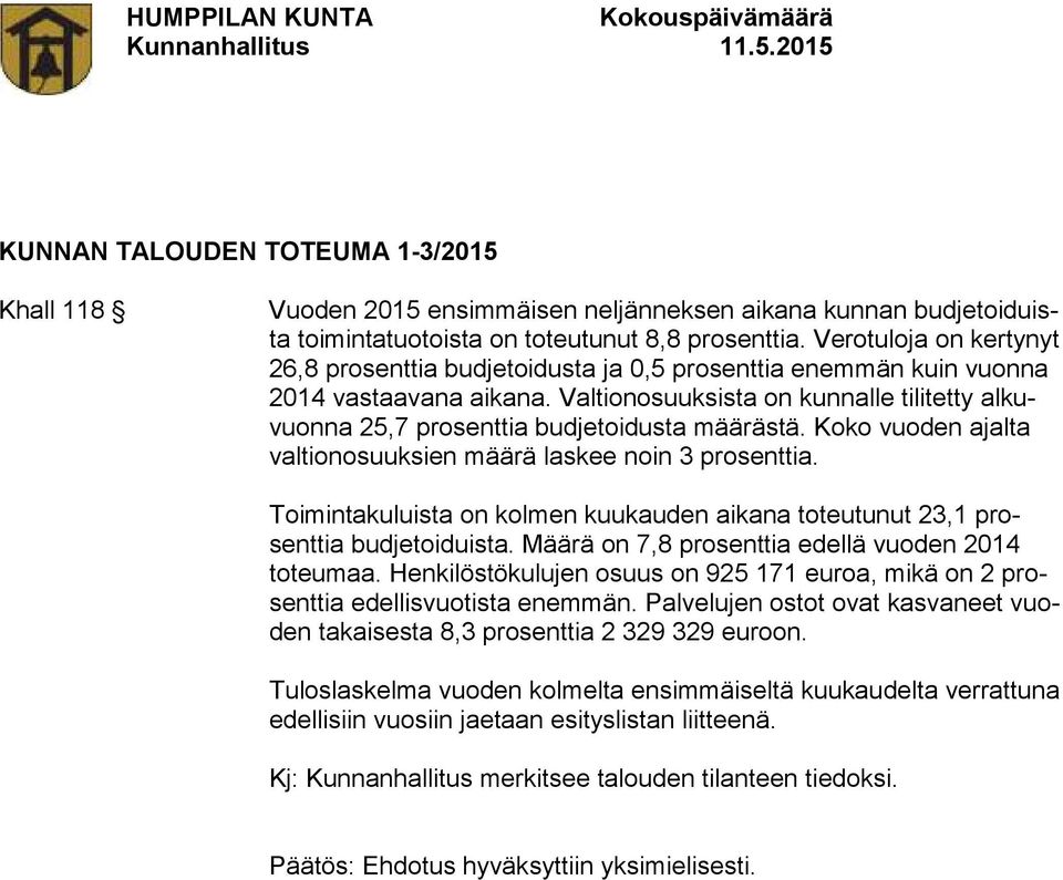 Valtionosuuksista on kunnalle tilitetty alkuvuonna 25,7 prosenttia budjetoidusta määrästä. Koko vuoden ajalta valtionosuuksien määrä laskee noin 3 prosenttia.