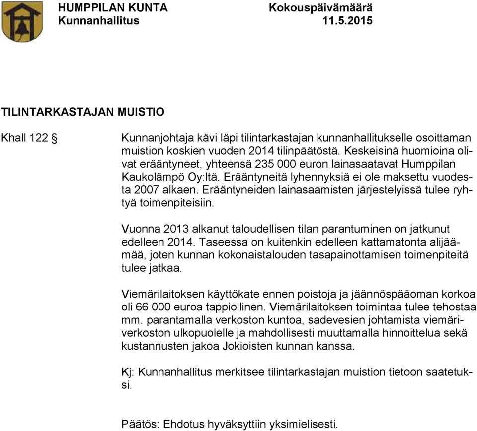 Erääntyneiden lainasaamisten järjestelyissä tulee ryhtyä toimenpiteisiin. Vuonna 2013 alkanut taloudellisen tilan parantuminen on jatkunut edelleen 2014.