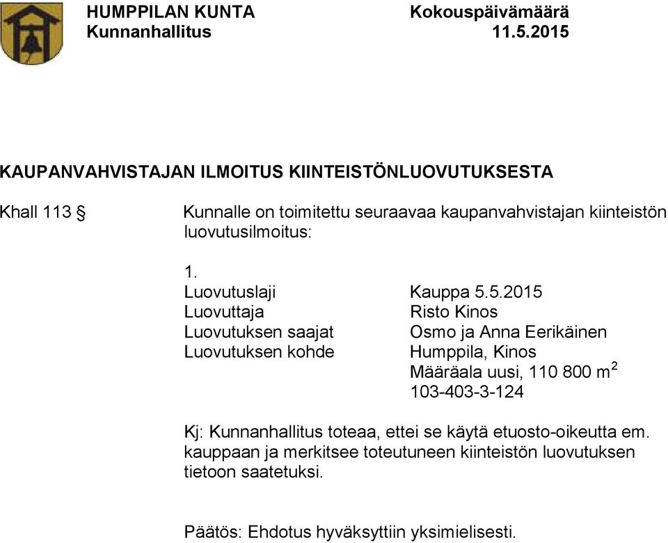 5.2015 Luovuttaja Risto Kinos Luovutuksen saajat Osmo ja Anna Eerikäinen Luovutuksen kohde Humppila, Kinos