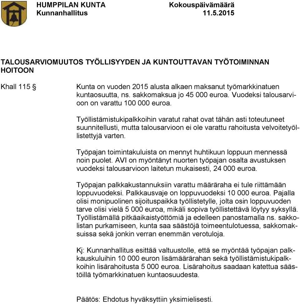 Työllistämistukipalkkoihin varatut rahat ovat tähän asti toteutuneet suunnitellusti, mutta talousarvioon ei ole varattu rahoitusta velvoitetyöllistettyjä varten.