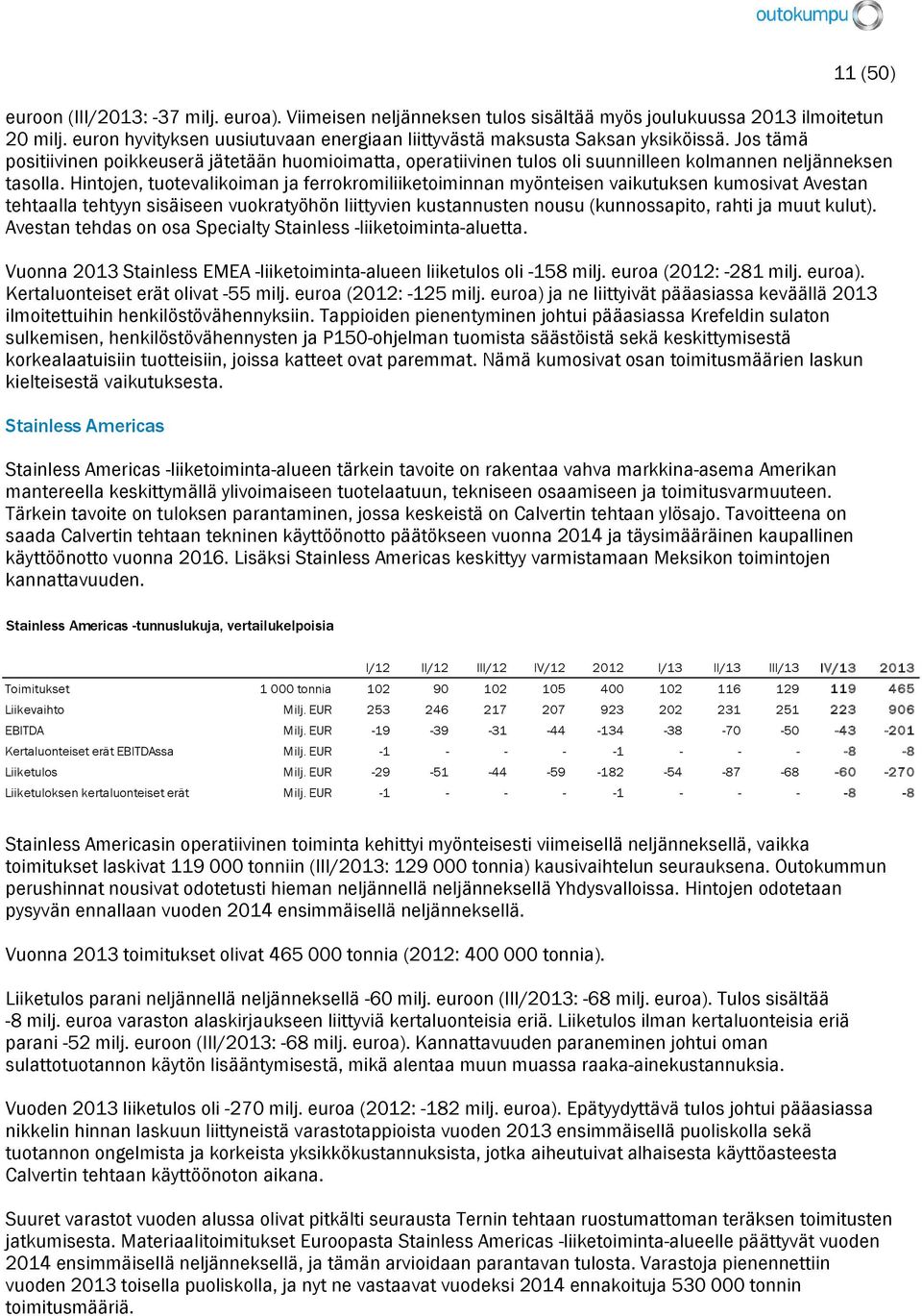 Jos tämä positiivinen poikkeuserä jätetään huomioimatta, operatiivinen tulos oli suunnilleen kolmannen neljänneksen tasolla.