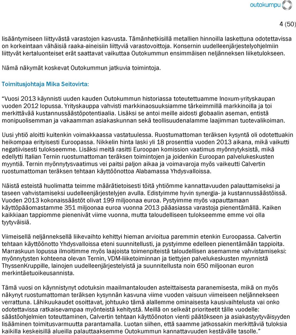 Toimitusjohtaja Mika Seitovirta: Vuosi 2013 käynnisti uuden kauden Outokummun historiassa toteutettuamme Inoxum-yrityskaupan vuoden 2012 lopussa.