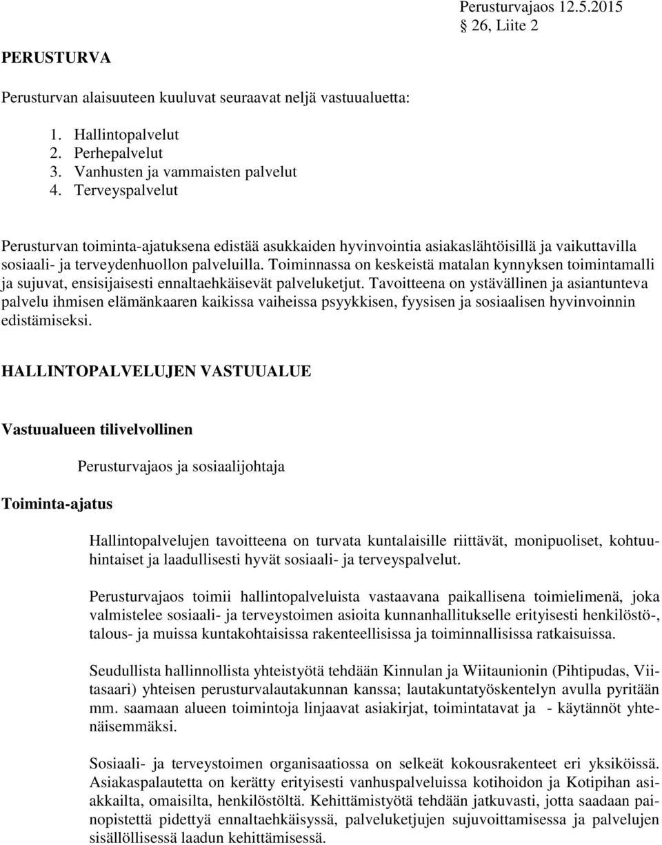 Toiminnassa on keskeistä matalan kynnyksen toimintamalli ja sujuvat, ensisijaisesti ennaltaehkäisevät palveluketjut.