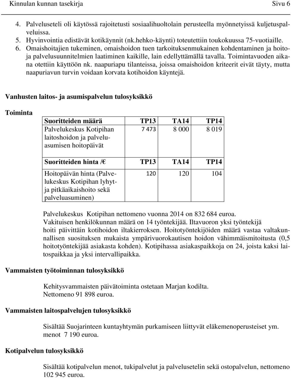 Omaishoitajien tukeminen, omaishoidon tuen tarkoituksenmukainen kohdentaminen ja hoitoja palvelusuunnitelmien laatiminen kaikille, lain edellyttämällä tavalla.