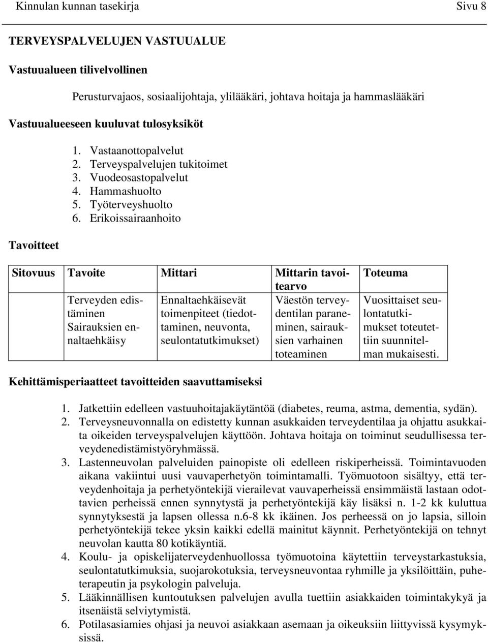 Erikoissairaanhoito Sitovuus Tavoite Mittari Mittarin tavoitearvo Terveyden edistäminen Ennaltaehkäisevät Väestön tervey- toimenpiteet (tiedotdentilan parane- Sairauksien ennaltaehkäisy taminen,