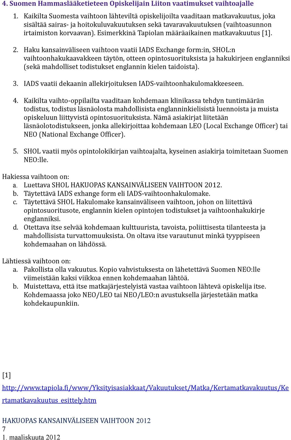 Esimerkkinä Tapiolan määräaikainen matkavakuutus [1]. 2.