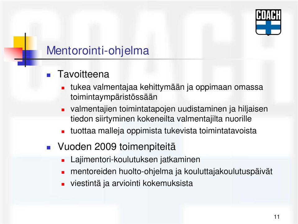 nuorille tuottaa malleja oppimista tukevista toimintatavoista Vuoden 2009 toimenpiteitä