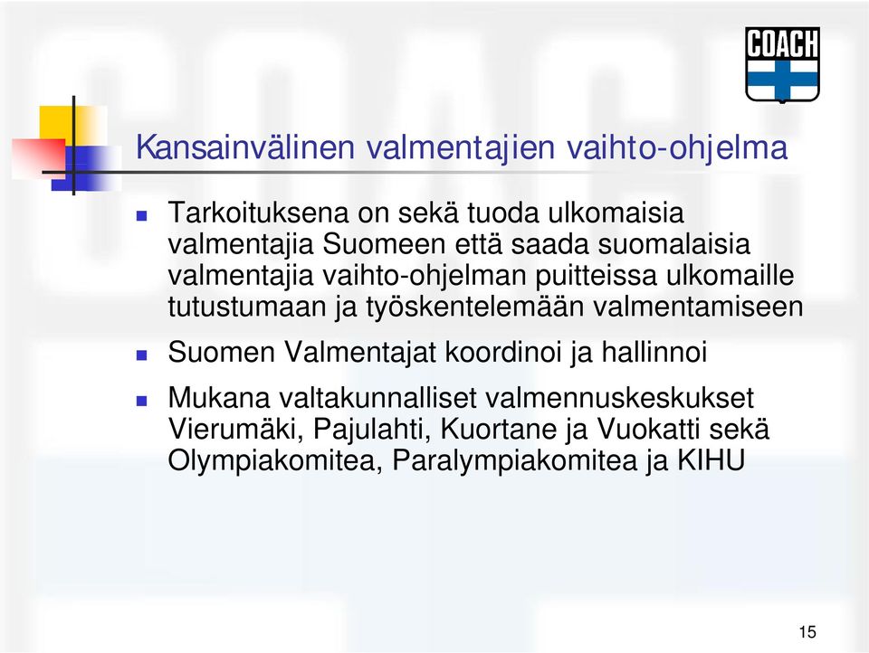 työskentelemään valmentamiseen Suomen Valmentajat koordinoi ja hallinnoi Mukana valtakunnalliset