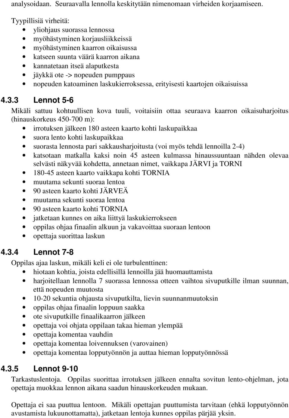 nopeuden pumppaus nopeuden katoaminen laskukierroksessa, erityisesti kaartojen oikaisuissa 4.3.