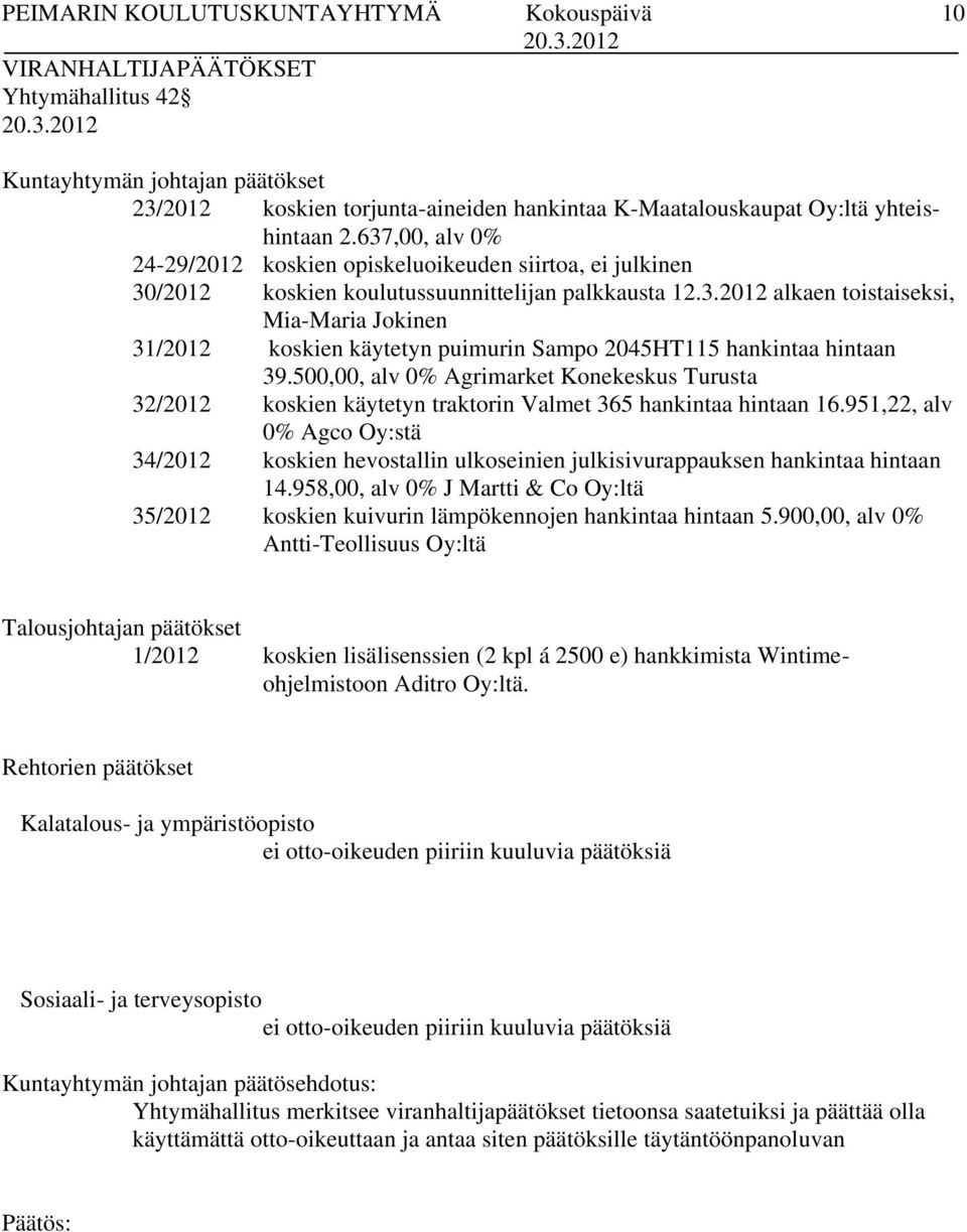 500,00, alv 0% Agrimarket Konekeskus Turusta 32/2012 koskien käytetyn traktorin Valmet 365 hankintaa hintaan 16.
