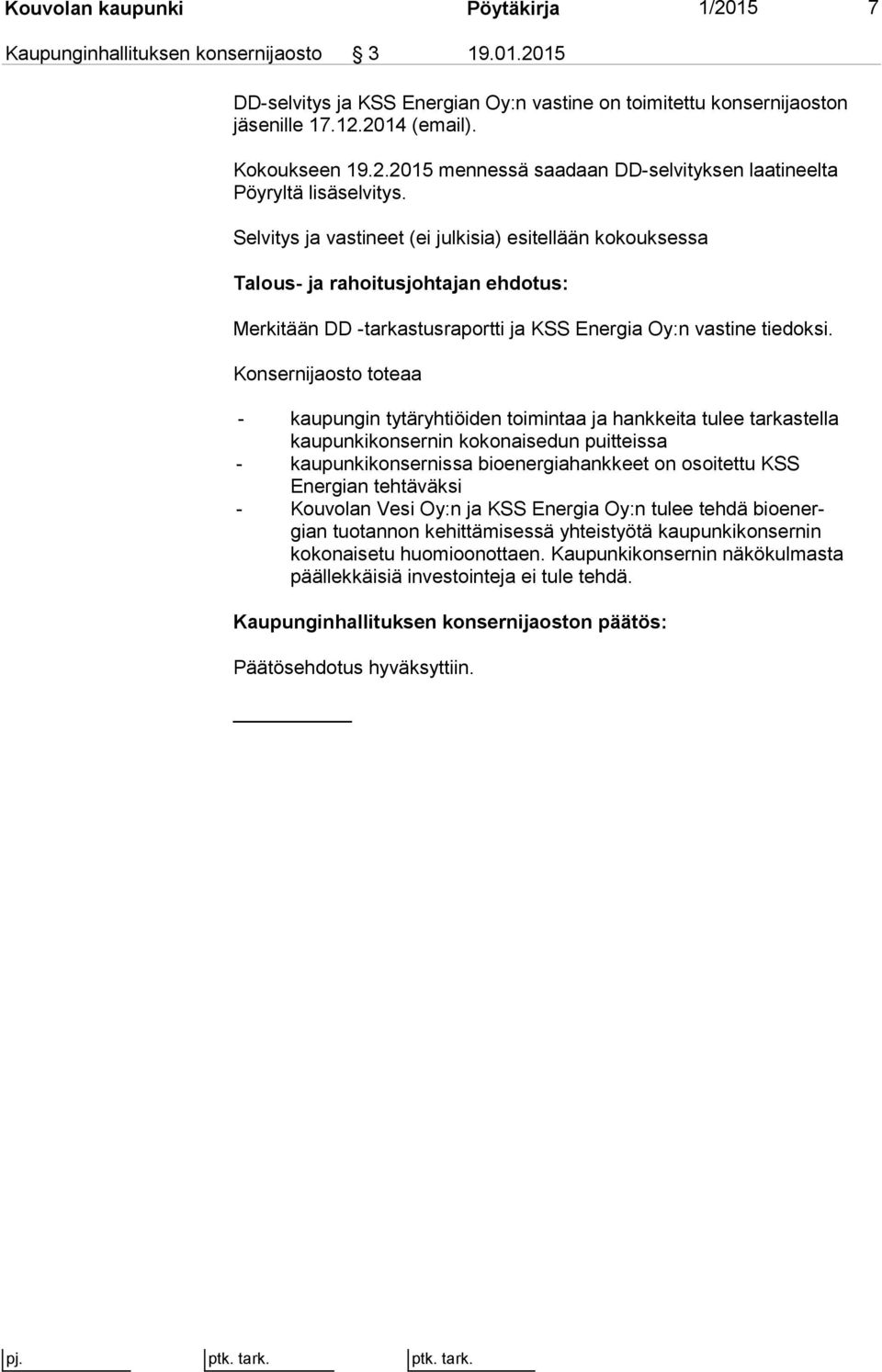 Selvitys ja vastineet (ei julkisia) esitellään kokouksessa Talous- ja rahoitusjohtajan ehdotus: Merkitään DD -tarkastusraportti ja KSS Energia Oy:n vastine tiedoksi.