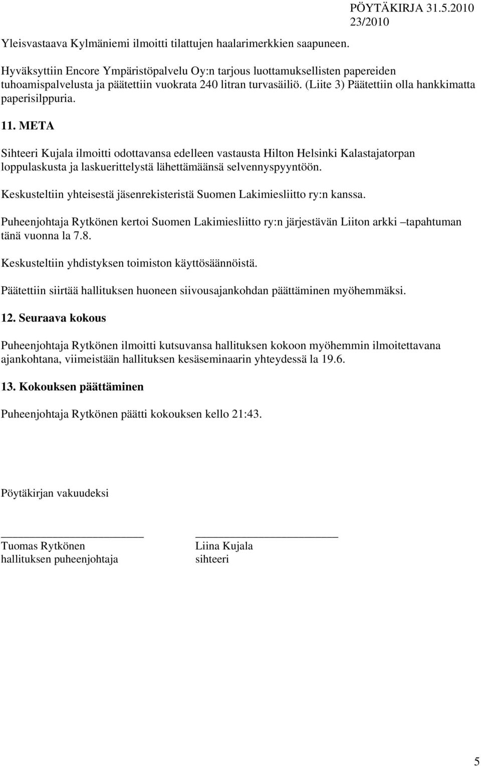 (Liite 3) Päätettiin olla hankkimatta paperisilppuria. 11.
