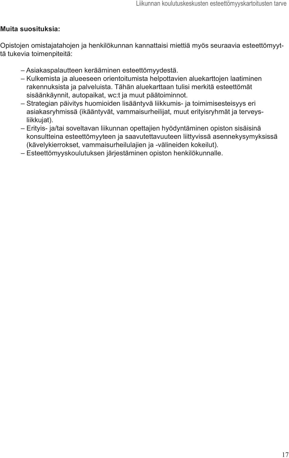 Tähän aluekarttaan tulisi merkitä esteettömät sisäänkäynnit, autopaikat, wc:t ja muut päätoiminnot.