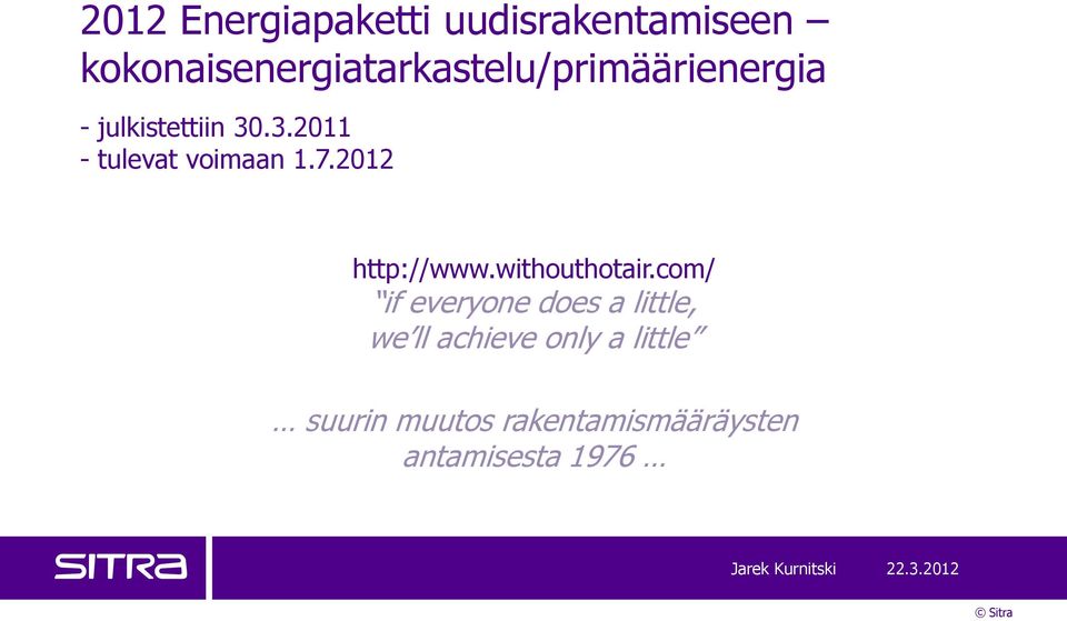 .3.2011 - tulevat voimaan 1.7.2012 http://www.withouthotair.