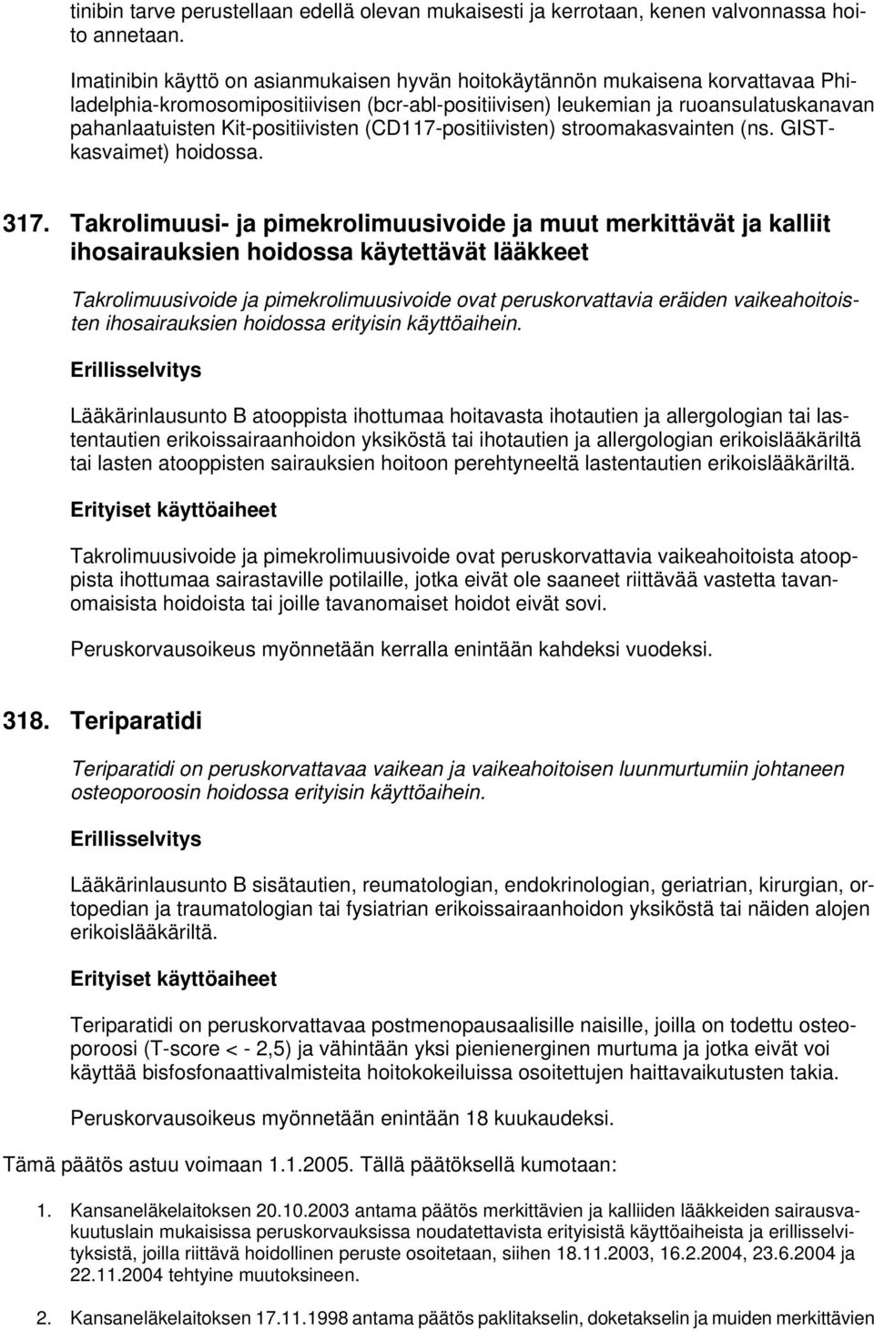 Kit-positiivisten (CD117-positiivisten) stroomakasvainten (ns. GISTkasvaimet) hoidossa. 317.